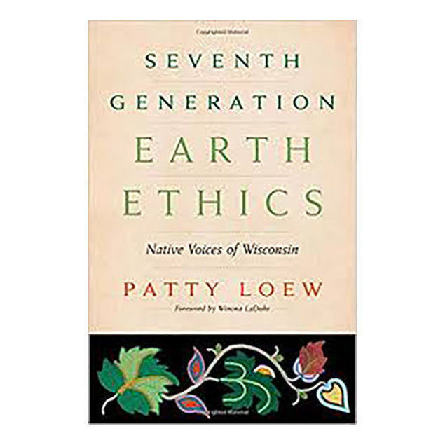 Seventh Generation Earth Ethics: Native Voices of Wisconsin