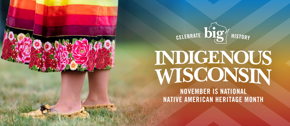 Celebrate BIG History Indigenous Wisconsin