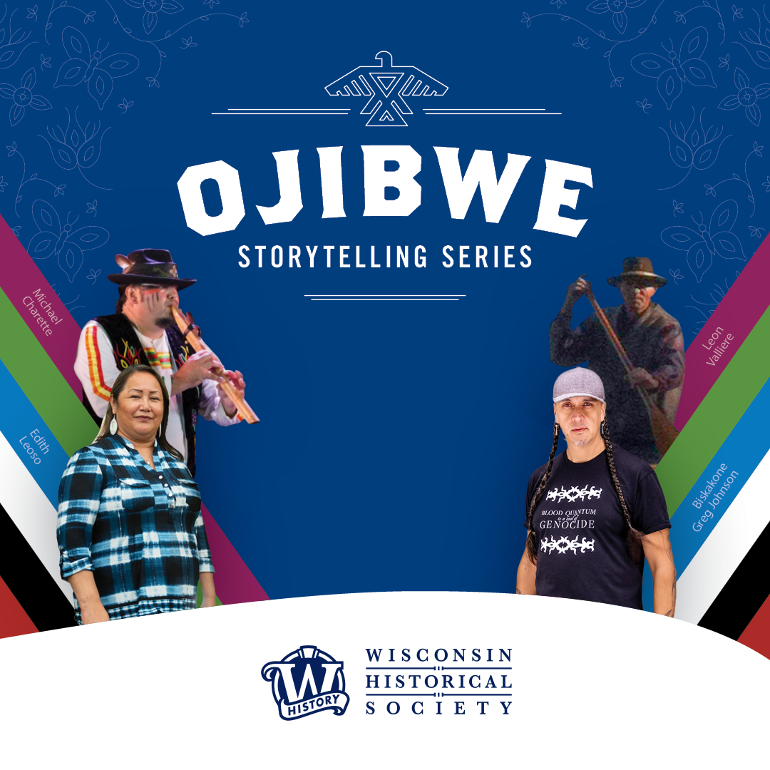 Ojibwe Storytelling Series. Michael Laughing Fox Charette of Red Cliff Band of Lake Superior Chippewa. Edith Leoso a Bad River Tribal Member. Biskakone 'Greg' Johnson of Lac du Flambeau of Lake Superior Chippewa Indians. Leon 'Ozaawaagosh' C. Valliere of Lac du Flambeau Band of Lake Superior Chippewa.